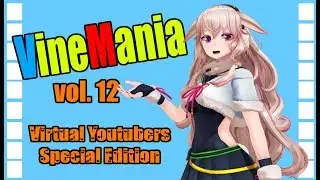 VineMania Vol 12 - Virtual Youtubers Special Edition