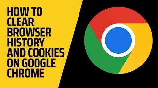 How To Clear Your Browser History and Cookies On Google Chrome