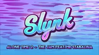 Slynk & Mr Stabalina - The Jam (Alone Time Vol. 2)