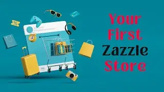 Set Up Your First Store On Zazzle. It is Incredibly Easy