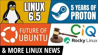 Linux 6.5, Valve Proton, Future of Ubuntu, CIQ Sued & more Linux news!