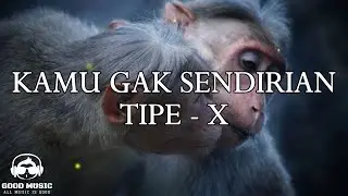 KAMU GAK SENDIRIAN   TIPE X │ LIRIK