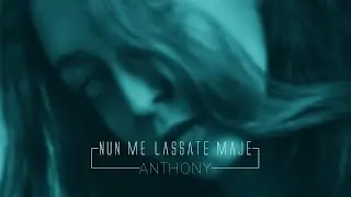 Anthony - Nun Me Lassate Maje (Video Ufficiale 2020)