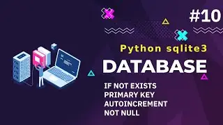 10- كورس قواعد البيانات بالبايثون | IF NOT EXISTS - PRIMARY KEY - AUTOINCREMENT - NOT NULL