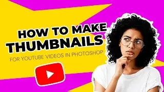 How to Make Thumbnails in Photoshop for YouTube Videos