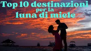 Top 10 destinazioni per la luna di miele