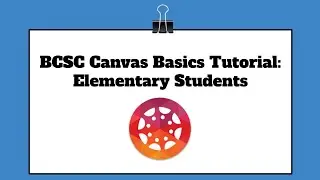 BCSC Canvas for Elementary Students Overview Tutorial