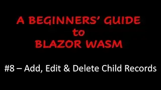 A Beginners' Guide to Blazor WebAssembly - Add, edit & delete child records