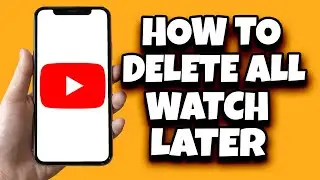 How To Delete All Watch Later Videos On YouTube At Once (Easy)