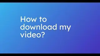 How to download my video