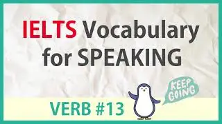 Advanced Words for IELTS SPEAKING -  verb #13