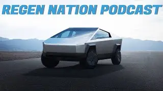 REGEN NATION PODCAST - The CYBERTRUCK is getting closer!