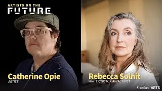 Artists on the Future: Catherine Opie and Rebecca Solnit