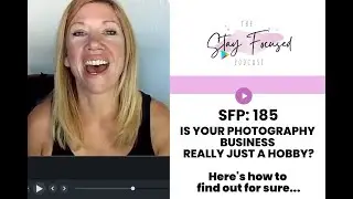 SFP #185 Is Your Photography Business Really Just  A Hobby?  Here's how to find out for sure...