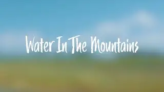 WATER IN THE MOUNTAINS