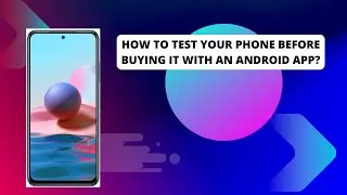 How To Test Your Phone Before Buying It With An Android App?