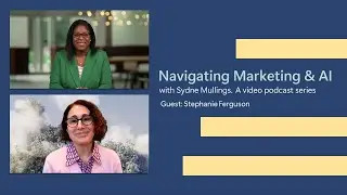 Feat. Stephanie Ferguson | Navigating Marketing & AI with Sydne Mullings