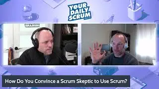 YDS: How Do You Convince a Scrum Skeptic to Use Scrum?