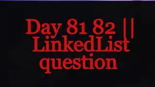 Day 81 82 ||  LinkedList question | Saturday Sunday