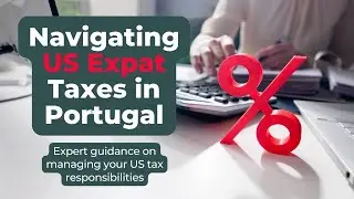 Navigating US Expat Taxes In Portugal - A Detailed Guide + Q&A