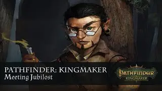 Pathfinder: Kingmaker. Meeting Jubilost