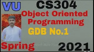 CS304 GDB No.1 Solution Spring 2021|CS304 GDB Complete Solution Object Oriented Pro by Usama Rajpoot