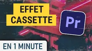 Faire un effet cassette VHS sur Premiere Pro