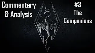 Skyrim Commentary & Analysis Part 3: The Companions