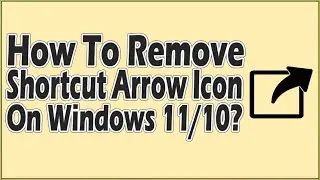 How To Remove Shortcut Arrow Icon On Windows 10 And Windows 11?