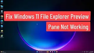 Fix Windows 11 File Explorer Preview Pane Not Working