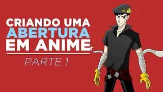 Vamos fazer uma abertura de anime | parte 1