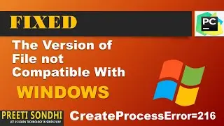 [Solved] The version of file is not compatible with the version of Windows | CreateProcesserror=216