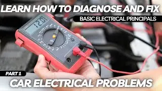 Learn How to Diagnose and Fix Car Electrical Problems Series | Part 1 Basic Electrical Principals