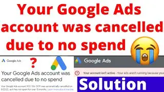 Your Google Ads account was cancelled due to inactivity Problem 2023 | Reactivate Google Ads Account