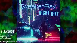 Starlight - From the new album Night City by TweakerRay