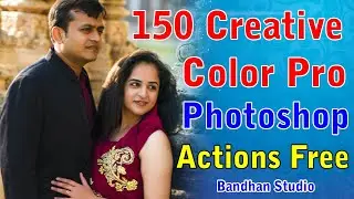 150 Creative Color Pro Photoshop Actions || Free Download Photoshop Actions CC || Bandhan Studio