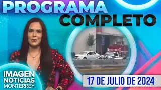 Noticias Monterrey con Brenda Cavazos | Programa completo 17 de julio 2024