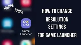 How to change Recording Resolution settings of Game Launcher after last update? (Samsung Devices)