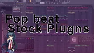 Making a Pop Beat- FL STUDIO STOCK PLUGINS ONLY- FREE.FLP