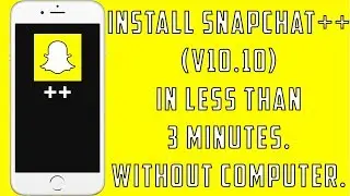 Snapchat++ (v10.10) In Less Than 3 Minutes - Complete Install Guide (No Computer needed)