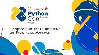 Moscow Python Conf++ 2018