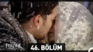 Adını Feriha Koydum 46. Bölüm