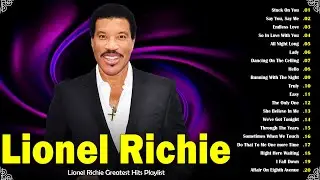 Lionel Richie Greatest Hits Playlist - Best Songs Of Lionel Richie - Lionel Richie Most Popular Song