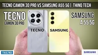 Tecno Camon 30 Pro Vs Samsung A55 5G | ThinQ Tech