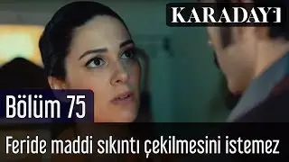 Karadayı 75.Bölüm - Feride, Kara ailesinin kendisi için maddi sıkıntı çekmesini istemez