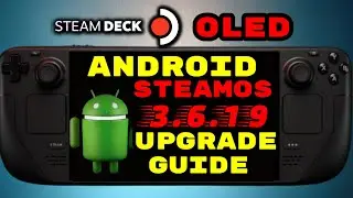 SteamOS 3.6.19 Android Waydroid Upgrade Guide - Steam Deck OLED Steam Deck LCD