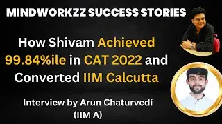 How Shivam Achieved 99.84 Percentile in CAT 2022 and Converted IIM Calcutta! Mindworkzz Review