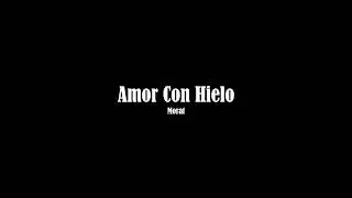 Amor Con Hielo - Morat  (Letra)