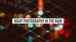 Rainy Night Photography | Photo Vlog 10