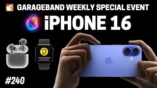 Apple iPhone 16 Event | GarageBand Weekly #240